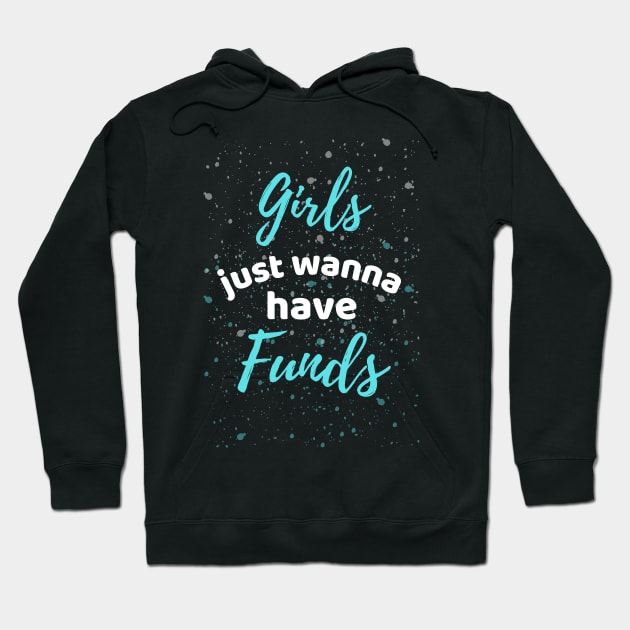 Girls Just Wanna Have Funds Hoodie by Famgift